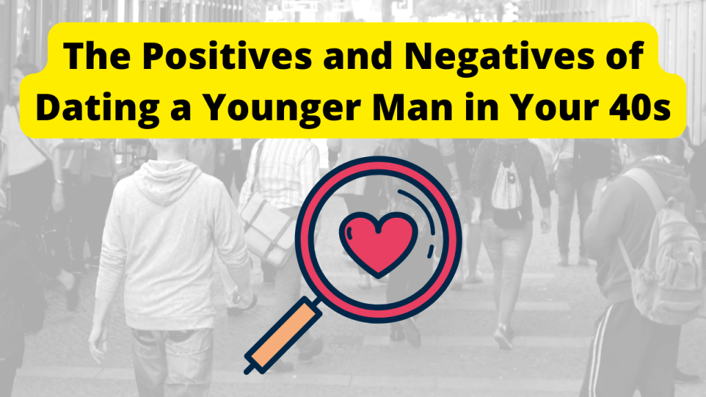 The Positives and Negatives of Dating a Younger Man in Your 40s 