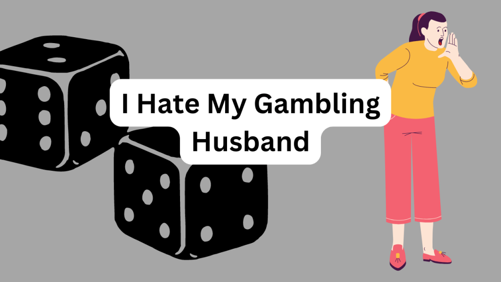 I Hate My Gambling Husband